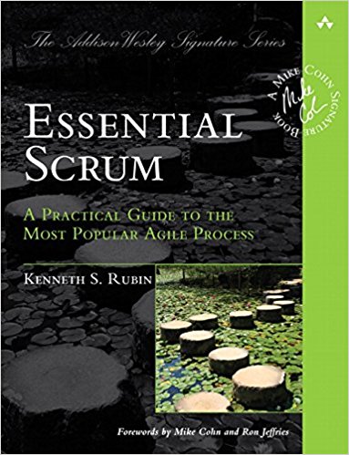 Essential Scrum: A Practical Guide to the Most Popular Agile Development Process